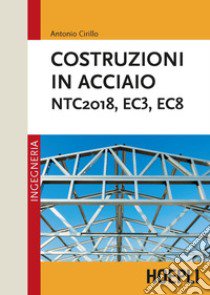 Costruzioni in acciaio. NTC2018, EC3, EC8 libro di Cirillo Antonio