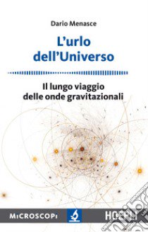 L'urlo dell'universo. Il lungo viaggio delle onde gravitazionali libro di Menasce Dario