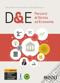 D&E. Percorsi di diritto ed economia. Ediz. Openschool. Per le Scuole superiori. Con ebook. Con espansione online libro di Amato Maria; Graziano Paola; Quattrocchi Enrico