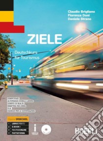 Ziele. Deutschkurs für Tourismus. Ediz. Openschool. Per gli Ist. professionali alberghieri. Con ebook. Con espansione online libro di Brigliano Claudio; Doni Fiorenza; Strano Daniela