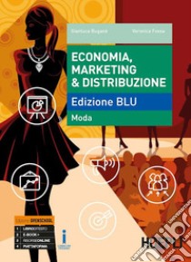 Economia, marketing & distribuzione. Ediz. blu: moda. Per gli Ist. tecnici e professionali. Con ebook. Con espansione online libro di Buganè Gianluca; Fossa Veronica