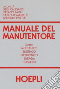 Manuale del manutentore. Per gli Ist. tecnici industriali libro