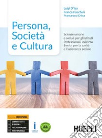 Persona, società e cultura. Scienze umane e sociali. Ediz. Openschool. Per gli Ist. professionali indirizzo servizi sociali. Con ebook. Con espansione online libro di D'Isa Luigi; Foschini Franca; D'Isa Francesco