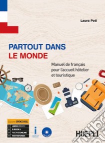 Partout dans le monde. Manuel de français pour l'acceuil hotelier et touristique. Per gli Ist. professionali alberghieri. Con ebook. Con espansione online libro di Potì Laura