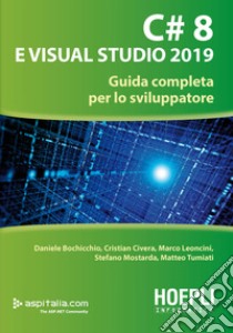 C# 8 e Visual Studio 2019. Guida completa per lo sviluppatore libro di Bochicchio Daniele; Civera Cristian; Leoncini Marco