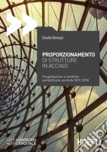 Proporzionamento di strutture in acciaio. Progettazione e verifiche semplificate secondo NTC2008 libro di Bernuzzi Claudio