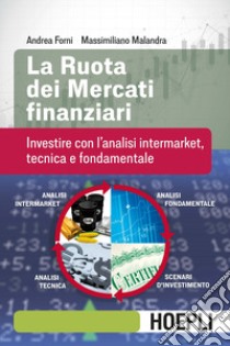 La ruota dei mercati finanziari. Investire con l'analisi intermarket, tecnica e fondamentale libro di Forni Andrea; Malandra Massimiliano