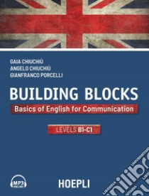Building Blocks. Basics of english for communication. Level B1-C1 libro di Chiuchiù Gaia; Chiuchiù Angelo; Porcelli Gianfranco