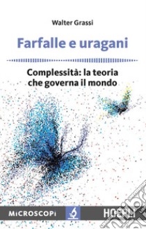 Farfalle e uragani. Complessità: la teoria che governa il mondo libro di Grassi Walter; Temporelli M. (cur.)