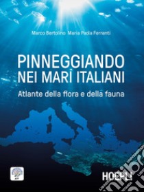 Pinneggiando nei mari italiani. Atlante della flora e della fauna libro di Bertolino Marco; Ferranti Maria Paola