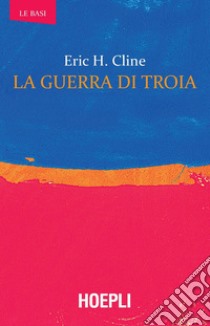 La guerra di Troia libro di Cline Eric H.; D'Agostino F. (cur.)