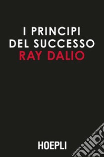 I principi del successo libro di Dalio Ray