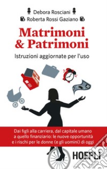 Matrimoni & patrimoni. Istruzioni aggiornate per l'uso libro di Rosciani Debora; Rossi Gaziano Roberta