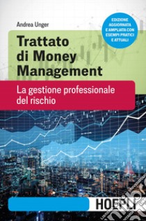 Trattato di money management. La gestione professionale del rischio. Nuova ediz. libro di Unger Andrea