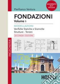 Fondazioni. Vol. 1: Modellazioni. Verifiche statiche e sismiche, strutture, terreni libro di Ventura Pierfranco