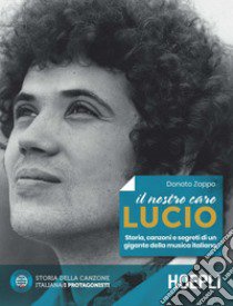 Il nostro caro Lucio. Storia, canzoni e segreti di un gigante della musica italiana libro di Zoppo Donato; Guaitamacchi E. (cur.)