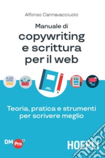 Manuale di copywriting e scrittura per il web. Teoria, pratica e strumenti per scrivere meglio libro di Cannavacciuolo Alfonso