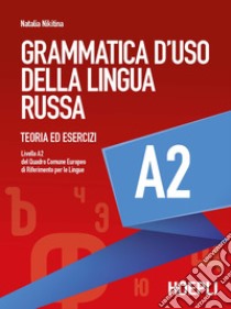 Grammatica d'uso della lingua russa. Teoria ed esercizi. Livello A2 libro di Nikitina Natalia