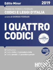 I quattro codici. Costituzione. Codice civile e di procedura civile. Codice penale e di procedura penale 2019. Ediz. minore. Con espansione online libro di Franchi Luigi; Feroci Virgilio; Ferrari Santo; Ferrari G. (cur.)