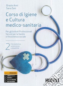 Corso di igiene e cultura medico-sanitaria. Per gli istituti professionali servizi per la sanità e l'assistenza sociale. Con e-book. Con espansione online. Vol. 2 libro di Anni Orazio; Zani Sara