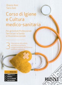 Corso di igiene e cultura medico-sanitaria. Per gli istituti professionali servizi per la sanità e l'assistenza sociale. Con e-book. Con espansione online. Vol. 3 libro di Anni Orazio; Zani Sara