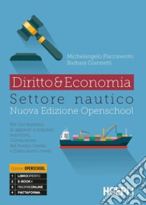 Diritto & economia settore nautico. Per conduzione di apparati e impianti marittimi; conduzione del mezzo navale. Per gli Ist. tecnici. Con e-book. Con espansione online libro di Flaccavento Michelangelo; Giannetti Barbara