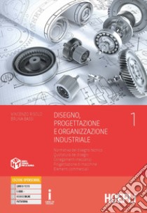 Disegno, progettazione e organizzazione industriale. Per gli Ist. tecnici e professionali. Normativa del disegno tecnico. Quotatura dei disegni. Collegamenti meccanici. Progettazione di macchine. Elementi commerciali libro di Risolo Vincenzo; Bassi Bruna