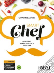 Smartchef. Quaderno per la didattica inclusiva. Ediz. openschool. Per gli Ist. professionali alberghieri. Con e-book. Con espansione online libro di Salviani Giovanni