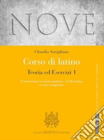 Nove. Corso di latino. Teoria ed esercizi. Esercitazioni e versioni graduate, Civiltà latina, Lessico comparato. Per i Licei e gli Ist. magistrali. Con espansione online. Vol. 1 libro di Savigliano Claudia