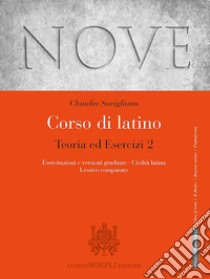 Nove. Corso di latino. Teoria ed esercizi. Con Esercitazioni e versioni graduate, Civiltà latina, Lessico comparato. Per i Licei e gli Ist. magistrali. Con e-book. Con espansione online libro di Savigliano Claudia