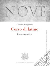 Nove. Corso di latino. Grammatica. Per i Licei e gli Ist. magistrali. Con e-book. Con espansione online libro di Savigliano Claudia