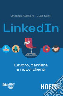 LinkedIn. Lavoro, carriera e nuovi clienti libro di Carriero Cristiano; Conti Luca