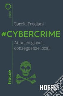 #Cybercrime. Attacchi globali, conseguenze locali libro di Frediani Carola; Iabichino P. (cur.)