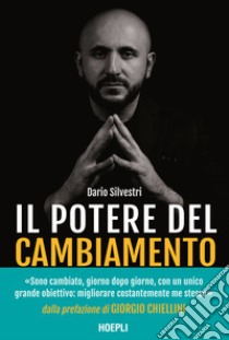 Il potere del cambiamento. Prepara la tua mente per il successo libro di Silvestri Dario