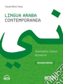 Lingua araba contemporanea. Grammatica, lessico ed esercizi. Con audio formato MP3 libro di Tresso Claudia Maria