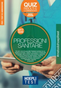 Hoepli Test. Professioni sanitarie. Quiz risolti e commentati. Per i test di ammissione all'università. Nuova ediz. libro