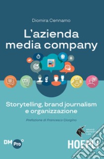 L'azienda media company. Storytelling, brand journalism e organizzazione libro di Cennamo Diomira