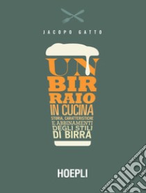 Un birraio in cucina. Storia, caratteristiche e abbinamenti degli stili di birra libro di Gatto Jacopo