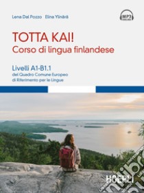 Totta kai! Corso di lingua finlandese. Livelli A1-B1.1 del quadro comune europeo di riferimento per le lingue. Con file audio MP3 libro di Dal Pozzo Lena; Ylinärä Elina