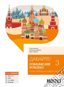 Davajte! Comunicare in russo. Corso di lingua e cultura russa. Con Contenuto digitale per download e accesso on line. Vol. 3 libro di Legittimo Francesca; Magnati Dario; Bejenari Oxana