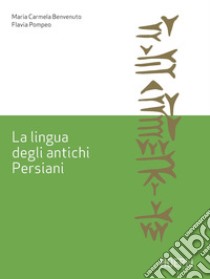 La lingua degli antichi Persiani libro di Pompeo Flavia; Benvenuto Maria Carmela