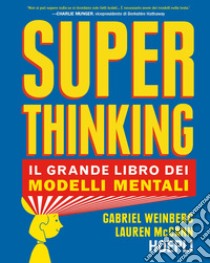 Superthinking. Il grande libro dei modelli mentali libro di Weinberg Gabriel; McCann Laurel