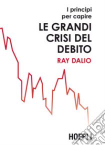 I principi per capire le grandi crisi del debito libro di Dalio Ray