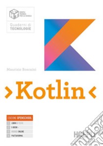 Kotlin. Per le Scuole superiori. Con e-book. Con espansione online. Con Contenuto digitale per accesso on line libro di Boscaini Maurizio