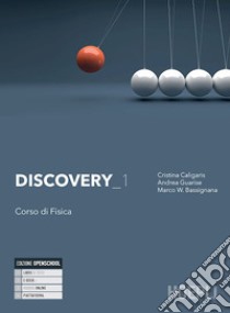 Discovery. Corso di fisica. Per il biennio delle Scuole superiori. Con e-book. Con espansione online. Vol. 1 libro di Caligaris Cristina, Guarise Andrea, Bassignana Marco W.