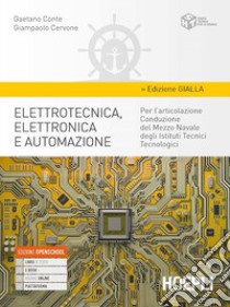 Elettrotecnica, elettronica e automazione. Ediz. gialla. Per gli Ist. tecnici tecnologici articolazione conduzione del mezzo navale. Con e-book. Con espansione online libro di Conte Gaetano; Cervone Giampaolo