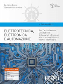 Elettrotecnica, elettronica e automazione. Ediz. blu. Per gli Ist. tecnici tecnologici articolazione conduzione di apparati e impianti marittimi. Con e-book. Con espansione online libro di Conte Gaetano; Cervone Giampaolo