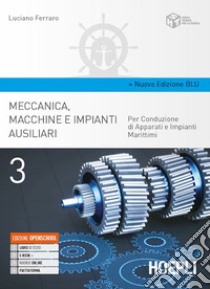 Meccanica, macchine e impianti ausiliari. Per conduzione di apparati e impianti marittimi. Ediz. blu. Per gli Ist. tecnici. Con e-book. Con espansione online. Vol. 3 libro di FERRARO LUCIANO  