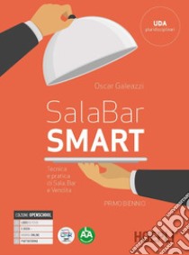 Sala-bar Smart. Tecnica e pratica di sala, bar e vendita. Per gli Ist. professionali alberghieri. Con e-book. Con espansione online. Vol. 1 libro di Galeazzi Oscar