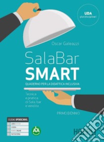 Sala-bar Smart. Tecnica e pratica di sala, bar e vendita. Quaderno per la didattica inclusiva. Per gli Ist. professionali alberghieri. Con e-book. Con espansione online libro di Galeazzi Oscar